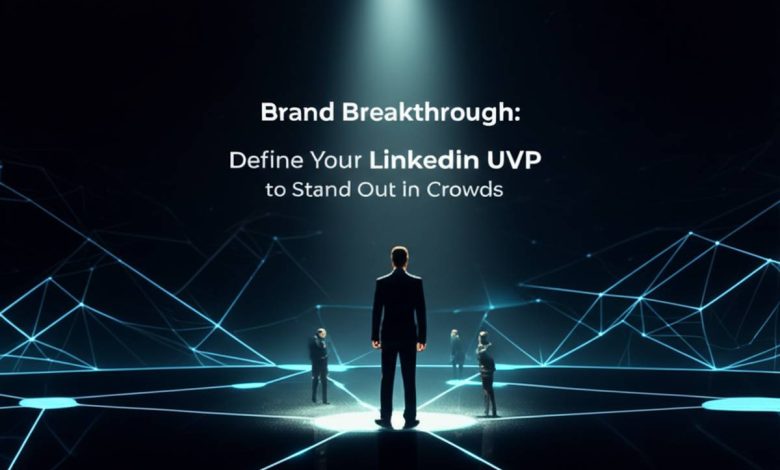 Brand Breakthrough: Define Your LinkedIn UVP to Stand Out in Crowds Brand Breakthrough: Define Your LinkedIn UVP to Stand Out in Crowds