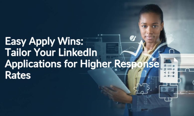 Easy Apply Wins: Tailor Your LinkedIn Applications for Higher Response Rates Easy Apply Wins: Tailor Your LinkedIn Applications for Higher Response Rates